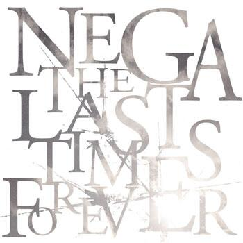 NEGA - THE LAST TIMES FOREVER