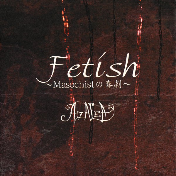 AZALEA - Fetish ~Masochist no Kigeki~