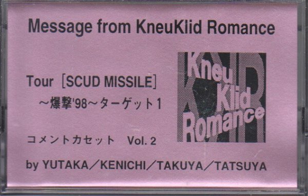 Kneuklid Romance - Tour [SCUD MISSILE] ~Bakugeki '98~ TARGET 1 COMMENT CASSETTE Vol.2